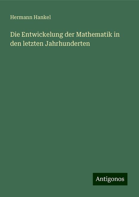 Hermann Hankel: Die Entwickelung der Mathematik in den letzten Jahrhunderten, Buch