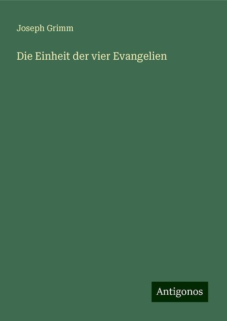 Joseph Grimm: Die Einheit der vier Evangelien, Buch