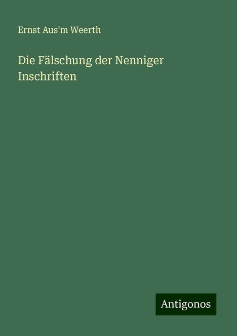 Ernst Aus'm Weerth: Die Fälschung der Nenniger Inschriften, Buch