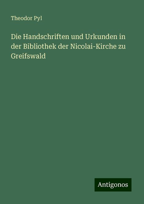 Theodor Pyl: Die Handschriften und Urkunden in der Bibliothek der Nicolai-Kirche zu Greifswald, Buch