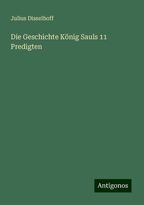 Julius Disselhoff: Die Geschichte König Sauls 11 Predigten, Buch