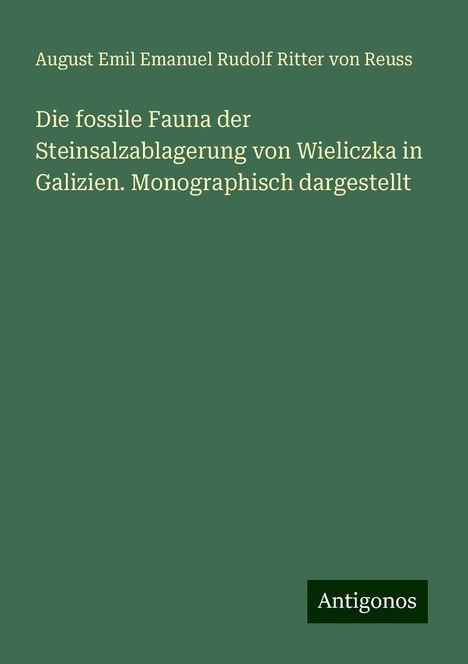 August Emil Emanuel Rudolf Ritter von Reuss: Die fossile Fauna der Steinsalzablagerung von Wieliczka in Galizien. Monographisch dargestellt, Buch