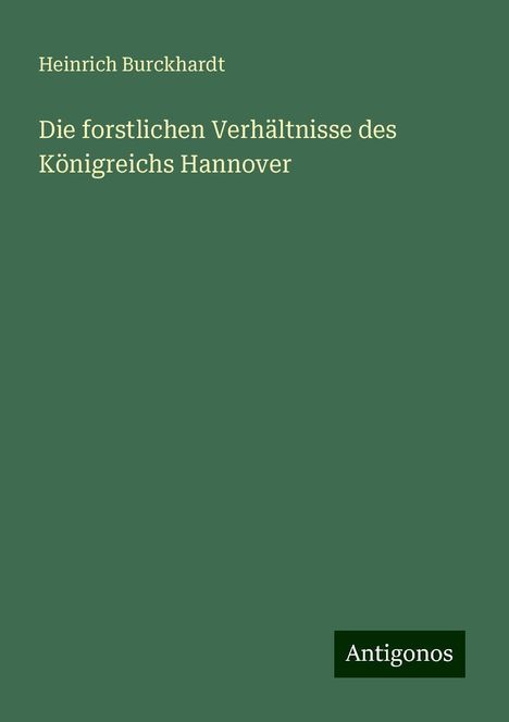 Heinrich Burckhardt: Die forstlichen Verhältnisse des Königreichs Hannover, Buch