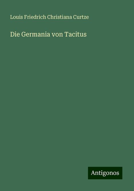 Louis Friedrich Christiana Curtze: Die Germania von Tacitus, Buch