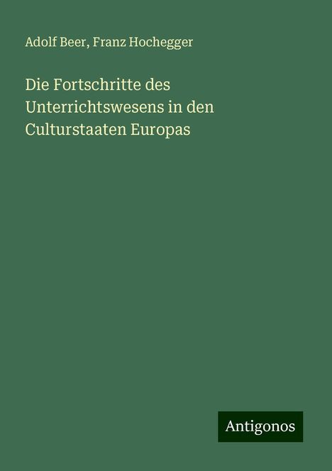 Adolf Beer: Die Fortschritte des Unterrichtswesens in den Culturstaaten Europas, Buch