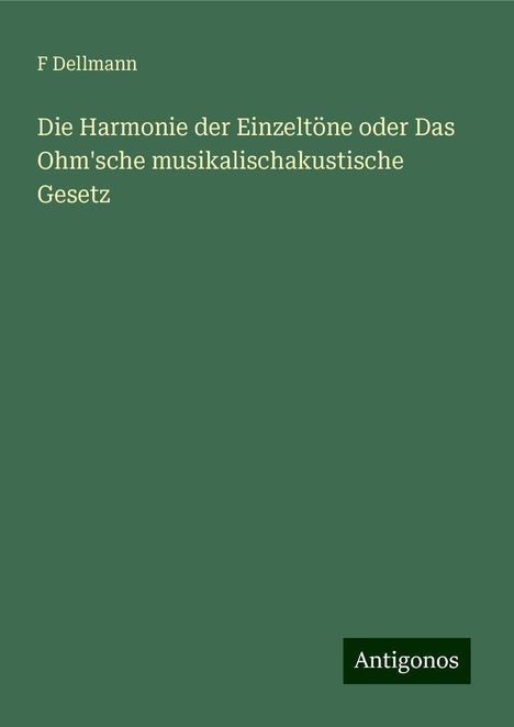 F. Dellmann: Die Harmonie der Einzeltöne oder Das Ohm'sche musikalischakustische Gesetz, Buch