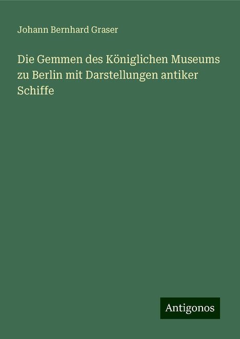 Johann Bernhard Graser: Die Gemmen des Königlichen Museums zu Berlin mit Darstellungen antiker Schiffe, Buch