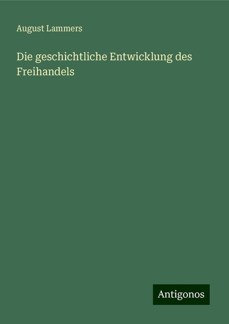 August Lammers: Die geschichtliche Entwicklung des Freihandels, Buch