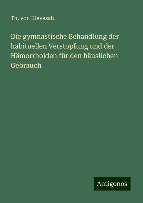 Th. von Klevesahl: Die gymnastische Behandlung der habituellen Verstopfung und der Hämorrhoiden für den häuslichen Gebrauch, Buch