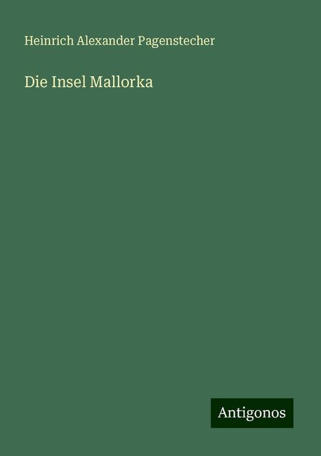 Heinrich Alexander Pagenstecher: Die Insel Mallorka, Buch