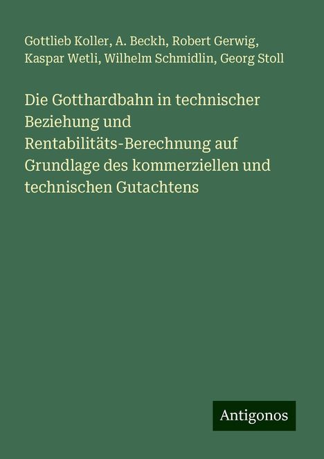 Gottlieb Koller: Die Gotthardbahn in technischer Beziehung und Rentabilitäts-Berechnung auf Grundlage des kommerziellen und technischen Gutachtens, Buch