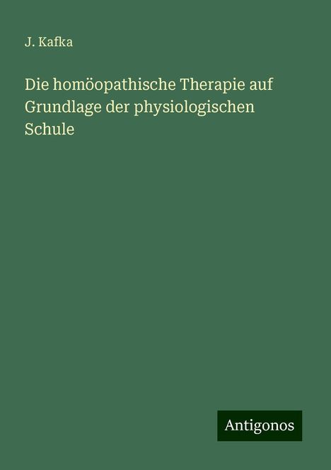 J. Kafka: Die homöopathische Therapie auf Grundlage der physiologischen Schule, Buch