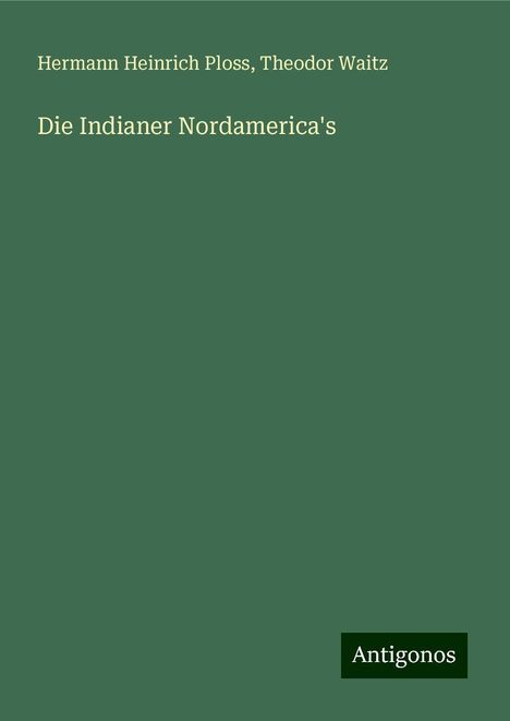 Hermann Heinrich Ploss: Die Indianer Nordamerica's, Buch