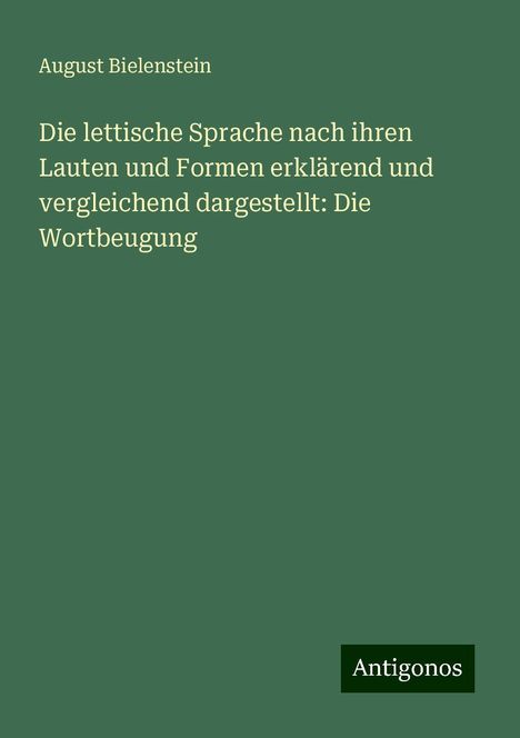 August Bielenstein: Die lettische Sprache nach ihren Lauten und Formen erklärend und vergleichend dargestellt: Die Wortbeugung, Buch