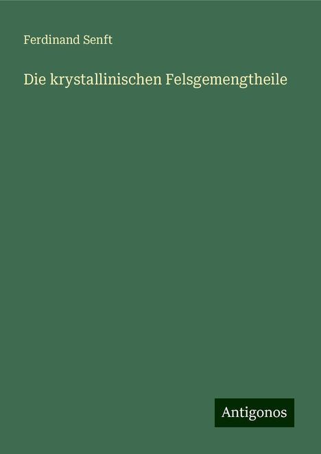 Ferdinand Senft: Die krystallinischen Felsgemengtheile, Buch