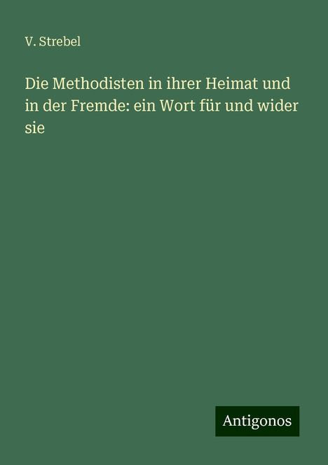 V. Strebel: Die Methodisten in ihrer Heimat und in der Fremde: ein Wort für und wider sie, Buch