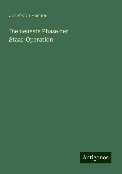 Josef Von Hasner: Die neueste Phase der Staar-Operation, Buch