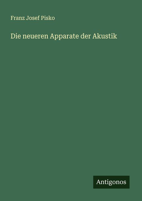 Franz Josef Pisko: Die neueren Apparate der Akustik, Buch