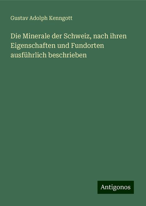 Gustav Adolph Kenngott: Die Minerale der Schweiz, nach ihren Eigenschaften und Fundorten ausführlich beschrieben, Buch