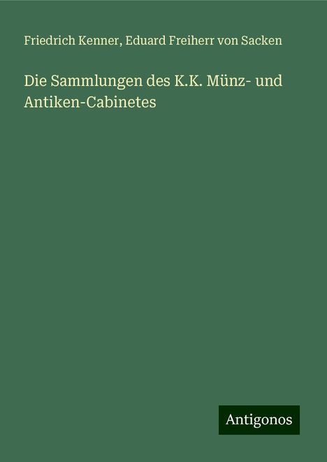 Friedrich Kenner: Die Sammlungen des K.K. Münz- und Antiken-Cabinetes, Buch