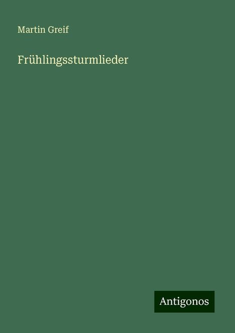 Martin Greif: Frühlingssturmlieder, Buch