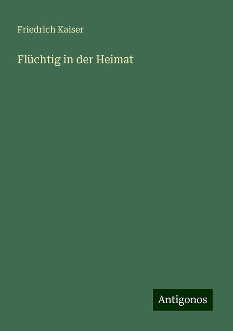 Friedrich Kaiser: Flüchtig in der Heimat, Buch