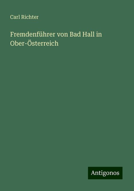 Carl Richter: Fremdenführer von Bad Hall in Ober-Österreich, Buch