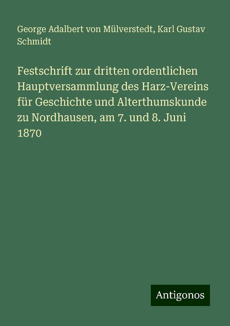 George Adalbert von Mülverstedt: Festschrift zur dritten ordentlichen Hauptversammlung des Harz-Vereins für Geschichte und Alterthumskunde zu Nordhausen, am 7. und 8. Juni 1870, Buch