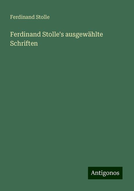 Ferdinand Stolle: Ferdinand Stolle's ausgewählte Schriften, Buch