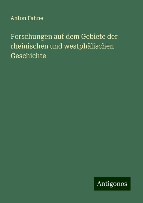 Anton Fahne: Forschungen auf dem Gebiete der rheinischen und westphälischen Geschichte, Buch