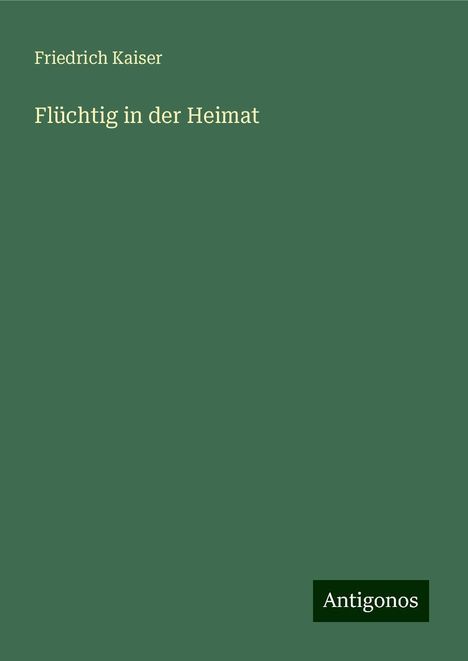 Friedrich Kaiser: Flüchtig in der Heimat, Buch