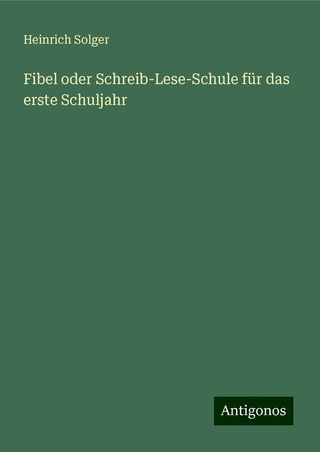 Heinrich Solger: Fibel oder Schreib-Lese-Schule für das erste Schuljahr, Buch