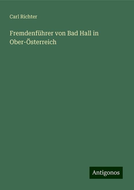 Carl Richter: Fremdenführer von Bad Hall in Ober-Österreich, Buch