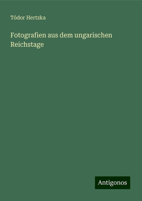 Tódor Hertzka: Fotografien aus dem ungarischen Reichstage, Buch