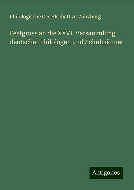 Philologische Gesellschaft Zu Würzburg: Festgruss an die XXVI. Versammlung deutscher Philologen und Schulmänner, Buch