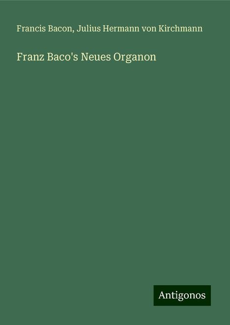 Francis Bacon: Franz Baco's Neues Organon, Buch