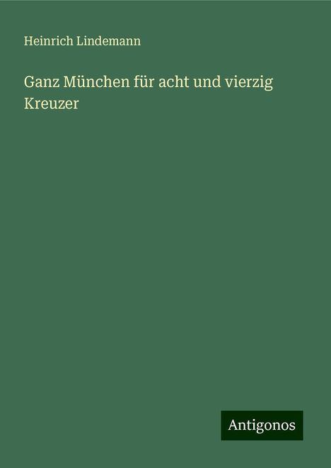 Heinrich Lindemann: Ganz München für acht und vierzig Kreuzer, Buch