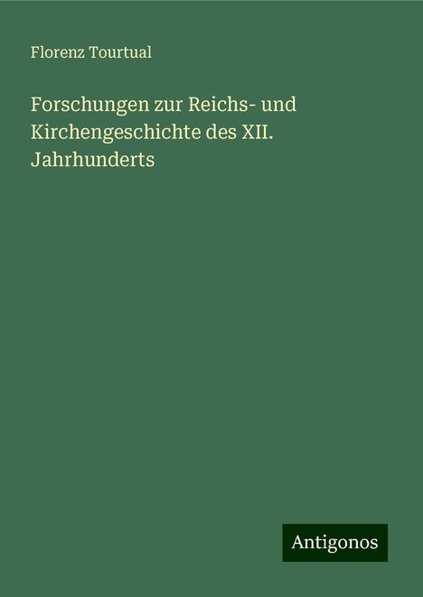 Florenz Tourtual: Forschungen zur Reichs- und Kirchengeschichte des XII. Jahrhunderts, Buch