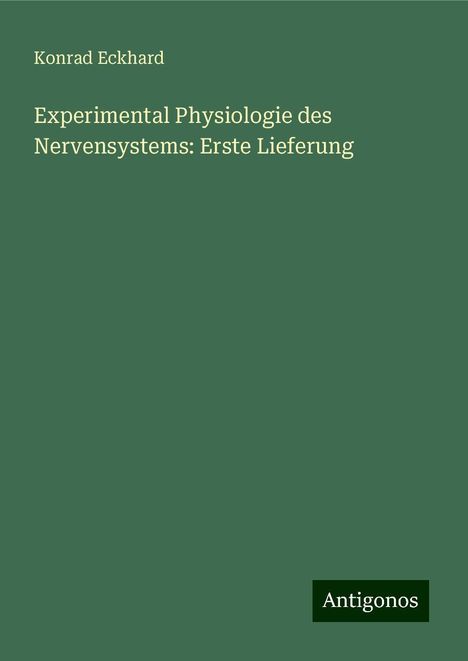 Konrad Eckhard: Experimental Physiologie des Nervensystems: Erste Lieferung, Buch