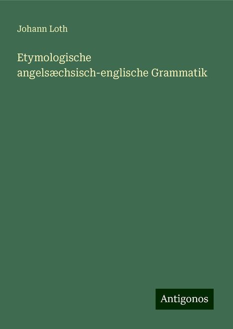 Johann Loth: Etymologische angelsæchsisch-englische Grammatik, Buch