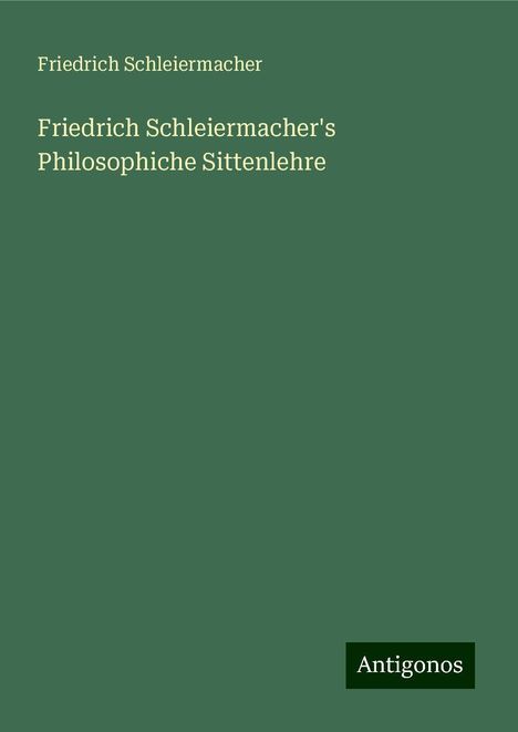 Friedrich Schleiermacher: Friedrich Schleiermacher's Philosophiche Sittenlehre, Buch