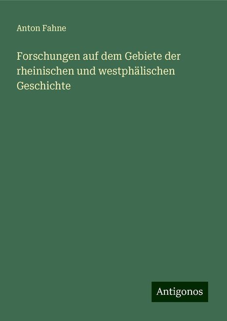 Anton Fahne: Forschungen auf dem Gebiete der rheinischen und westphälischen Geschichte, Buch