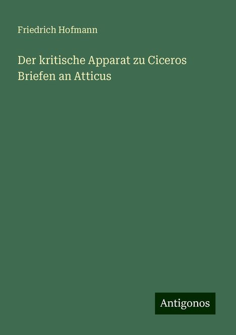 Friedrich Hofmann: Der kritische Apparat zu Ciceros Briefen an Atticus, Buch