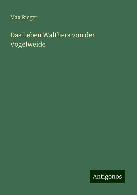 Max Rieger: Das Leben Walthers von der Vogelweide, Buch