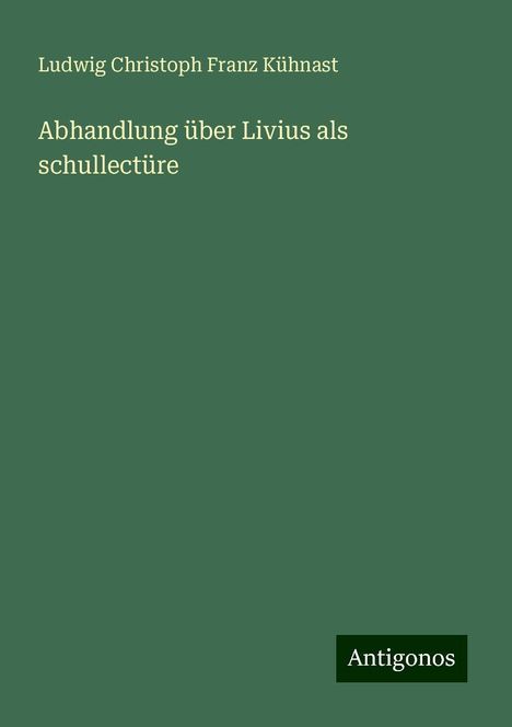Ludwig Christoph Franz Kühnast: Abhandlung über Livius als schullectüre, Buch