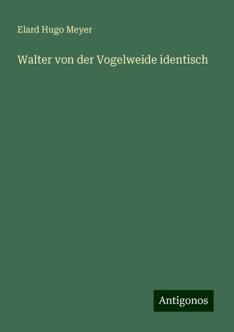 Elard Hugo Meyer: Walter von der Vogelweide identisch, Buch