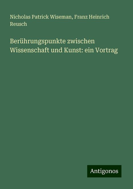 Nicholas Patrick Wiseman: Wiseman, N: Berührungspunkte zwischen Wissenschaft und Kunst, Buch