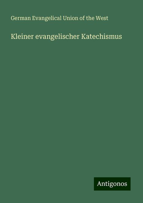 German Evangelical Union of the West: Kleiner evangelischer Katechismus, Buch