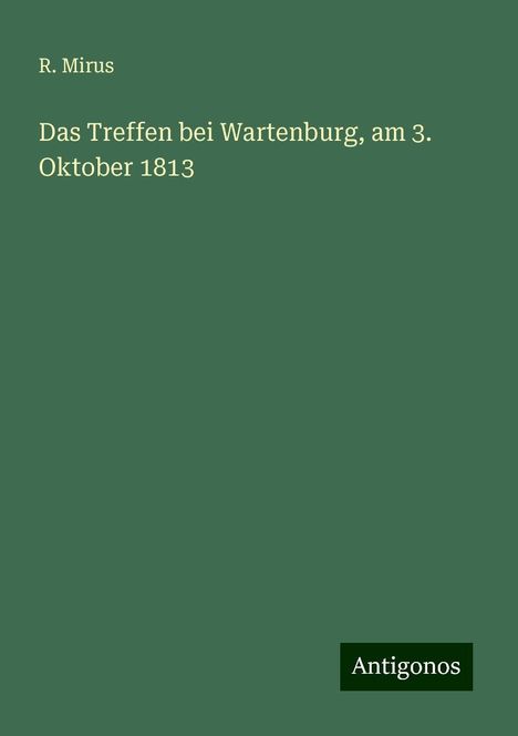R. Mirus: Das Treffen bei Wartenburg, am 3. Oktober 1813, Buch
