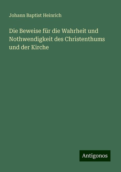 Johann Baptist Heinrich: Die Beweise für die Wahrheit und Nothwendigkeit des Christenthums und der Kirche, Buch